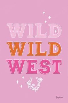 a pink poster with the words wild west in orange and pink on it's side