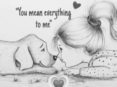 a drawing of a girl and a dog with the words you mean everything to me