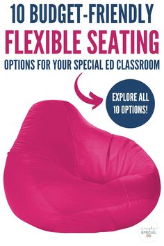 a pink bean bag chair with the text 10 budget - friendly flexible seating options for your special ed classroom