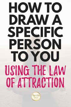 how to draw a specific person to you using the law of attraction