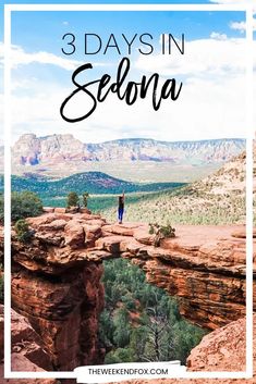 a person standing on top of a cliff with the words 3 days in sedona