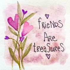 a watercolor drawing of flowers with the words friends are tea sures on it