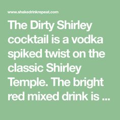 the dirty shriley cocktail is a vodka spiked twist on the classic shirky temple