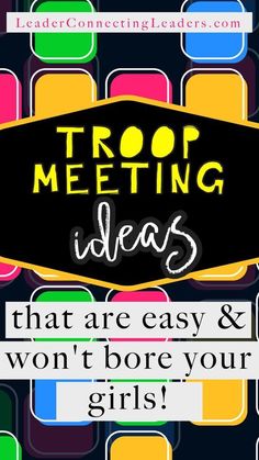 the text reads troop meeting ideas that are easy and won't bore your girls