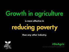 a black background with green and yellow text that says growth in agriculture is more effective in reducting poverty than any industry