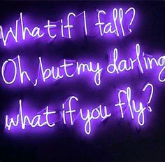 a neon sign that says what if i fall? oh but my daring what if you fly?