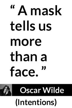 oscar wilde quote with black and white image on the bottom right hand corner, which reads'a mask tells us more than a face '