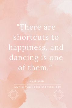 a pink watercolor background with the quote, there are shortcuts to happiness, and dancing is one of them