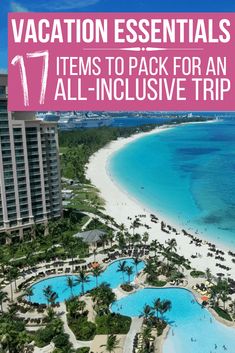 an aerial view of the beach with text overlay that reads vacation essentials 16 items to pack for an all - inclusive trip