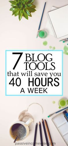 the words 7 blog tools that will save you 40 hours a week on top of a desk