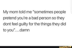 the text reads, my mom told me'sometimes people pretend you're a bad person so they don't feel guilty