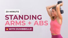 a woman holding two dumbbells while standing in front of a wall with the words, 20 - minute standing arms and abs