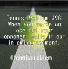 a tennis ball sitting on top of a tennis court with the words tennis problem 19 when you serve an ace but your opponent calls it out in