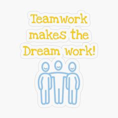 a sticker with the words teamwork makes the dream work written in blue and yellow