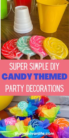 colorful candy decorations with text overlay that says super simple diy candy themed party decorations