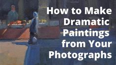 the words how to make dramatic paintings from your photographs