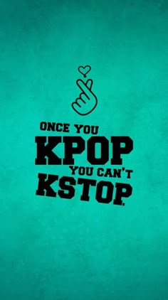 a green background with the words'once you kpop, you can't stop '