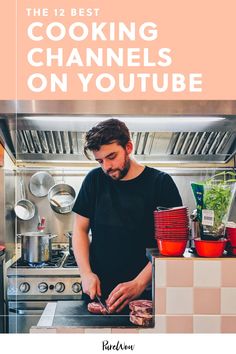 a man cooking in a kitchen with the title'the 12 best cooking channels on youtube '