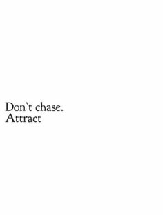 the words don't chase attract are written in black on a white background,