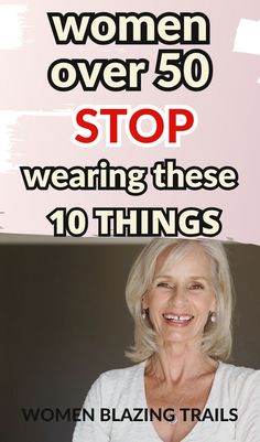 a woman smiling with the words women over 50 stop wearing these 10 things on her chest