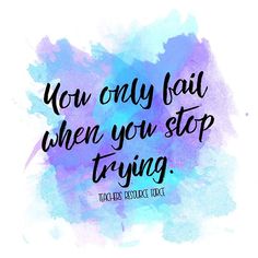 the quote you only fail when you stop trying