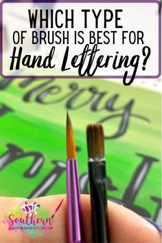 a hand holding two brushes with the words which type of brush is best for hand lettering?