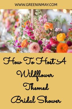 flowers in vases with the words how to host a wildflower themed bridal shower