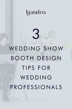 a woman sitting in front of a white table with flowers on it and the text 3 wedding show booth design tips for wedding professionals