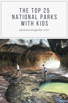 the top 25 national parks with kids that are great for families to explore and enjoy