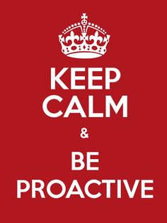 a red and white poster with the words keep calm and be proactive