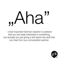 a quote that says, aha most important german reaction to pretend that you are really interested in something