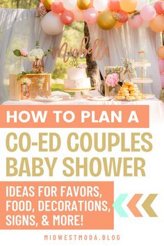 a baby shower with balloons, cake and desserts on it that says how to plan a co - ed couples baby shower