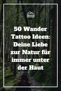 a person walking down a trail in the woods with text overlay that reads, 50 wander tattoo ideen deie