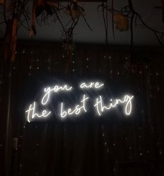 a neon sign that says you are the best thing