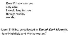 the text is written in black and white on a sheet of paper that reads, even if i now saw you only once, i would long for you through words