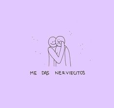 a drawing of two people hugging each other with the words me das nerveetoos