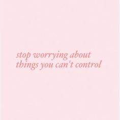 a pink background with the words, stop worrying about things you can't control