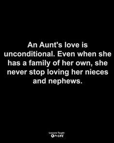 an adult's love is unconditionalal even when she has a family of her own, she never stop loving her nice and nephews