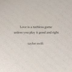 the words love is a rubless game unless you play it good and right taylor swift