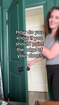 a woman standing in front of a green door with the caption how do you know if you should paint the edge of your door?