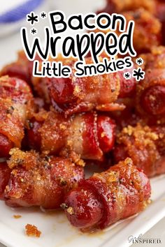 bacon wrapped little smokies on a plate with the words bacon wrapped above it