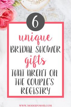 the text 6 unique bridal shower gifts that aren't on the couples register