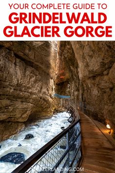 the grundelwald glacier gorge with text overlay that reads your complete guide to grundelwald glacier gorge