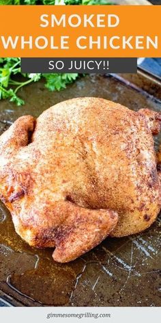 a whole chicken sitting on top of a pan with the words smoked whole chicken so juicy