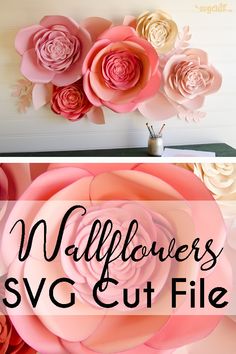 some paper flowers are on the wall and there is text overlay that reads, wallflowers svg cut file