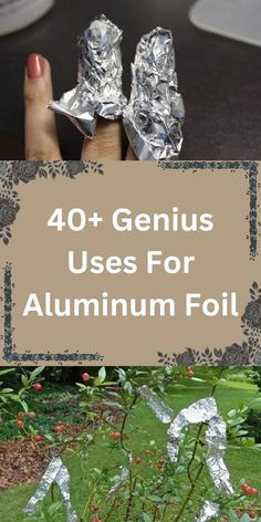 a person holding aluminum foil in their hand with the words 40 genius uses for aluminum foil