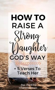 a woman sitting on the beach with text overlay how to raise a strong daughter god's way