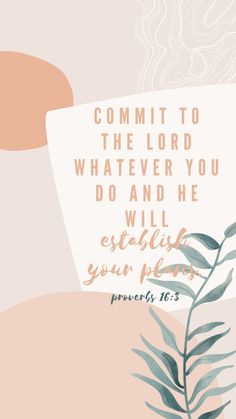 a plant with the words, commit to the lord whatever you do and he will fulfill your