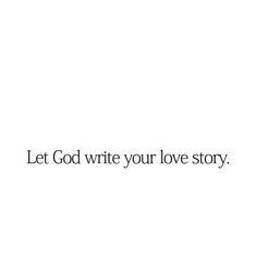 the words let god write your love story written in black ink on a white background