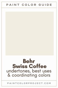 the paint color guide for behr swiss coffee, undertones, best uses and coordinating colors